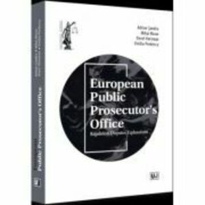 European Public Prosecutor's Office Regulation. Disputes. Explanations - Adrian Sandru imagine