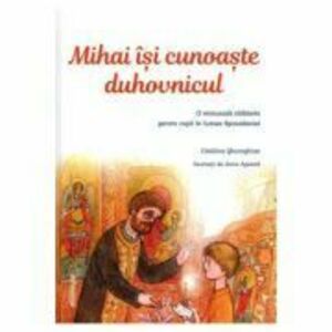 Mihai isi cunoaste duhovnicul. O minunata calatorie pentru copii in lumea Spovedaniei - Catalina Gheorghian imagine