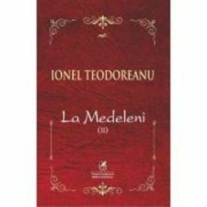 La Medeleni. Voumul 2 - Ionel Teodoreanu imagine