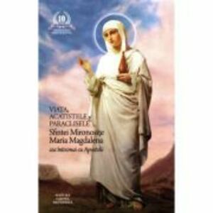 Viata, acatistele si paraclisele Sfintei Mironosite Maria Magdalena cea intocmai cu Apostolii imagine