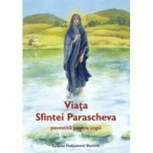 Viata Sfintei Parascheva povestita pentru copii - Ljiljana Habjanovic Durovic imagine