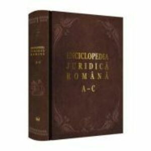 Enciclopedia Juridica Romana. Volumul 1, A-C - Iosif R. Urs, Mircea Dutu, Adrian Severin imagine