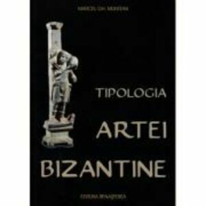 Tipologia artei bizantine - Marcel Gh. Muntean imagine