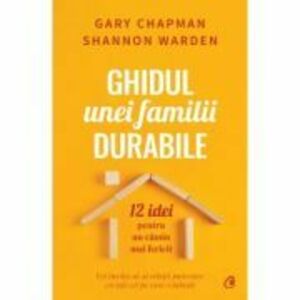 Ghidul unei familii durabile - Gary Chapman, Shannon Warden imagine