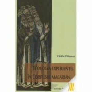 Teologia experientei in corpusul macarian - Catalin Palimaru imagine