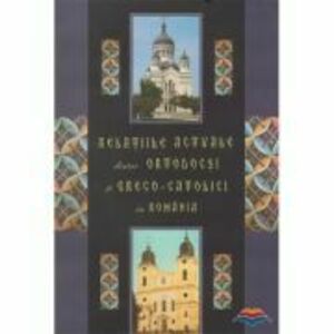 Relatiile actuale dintre ortodocsi si greco-catolici in Romania - Ioan Cozma imagine