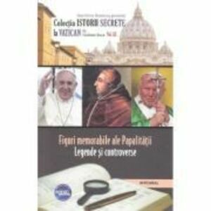 Istorii secrete Volumul 52. Figuri memorabile ale Papalitatii - Vladimir Duca imagine