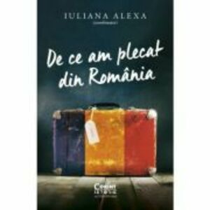De ce am plecat din Romania - Iuliana Alexa imagine