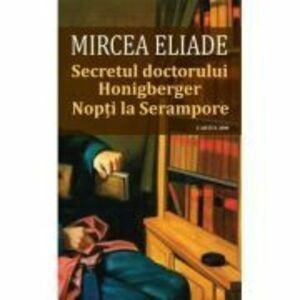 Secretul doctorului Honigberg. Nopti la Serampore - Mircea Eliade imagine