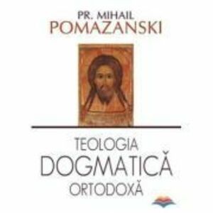 Teologia dogmatica ortodoxa - Mihail Pomazanski imagine