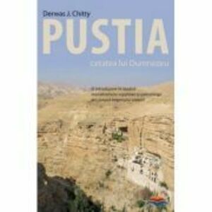 Pustia, cetatea lui Dumnezeu. O introducere in studiul monahismului egiptean si palestinian din timpul Imperiului crestin - Derwas J. Chitty imagine