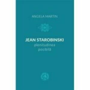 Jean Starobinski, plenitudinea posibila - Angela Martin imagine