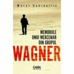 Memoriile unui mercenar din Grupul Wagner - Marat Gabidullin imagine