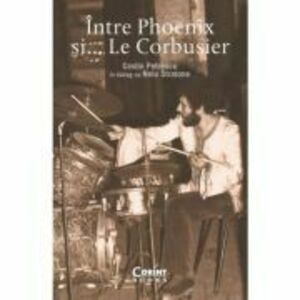 Intre Pheonix si... Le Corbusier - Costin Petrescu, Nelu Stratone imagine