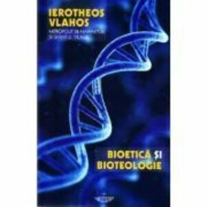 Bioetica si bioteologie - Ierotheos Vlachos imagine