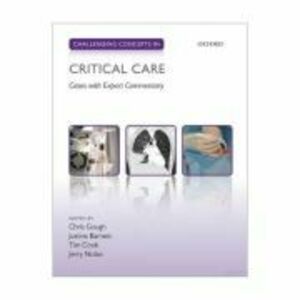 Challenging Concepts in Critical Care. Cases with Expert Commentary - Christopher Gough imagine