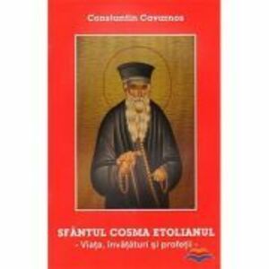 Sfantul Cosma Etolianul. Viata, invataturi si profetii - Constantine Cavarnos imagine