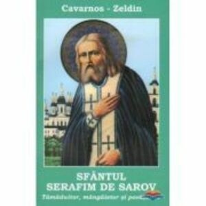 Sfantul Serafim de Sarov. Tamaduitor, mangaietor si povatuitor - Constantine Cavarnos imagine