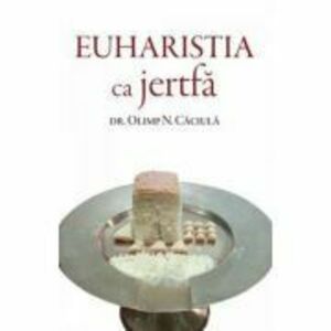 Euharistia ca jertfa - Olimp N. Caciula imagine
