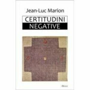 Certitudini negative - Jean-Luc Marion imagine