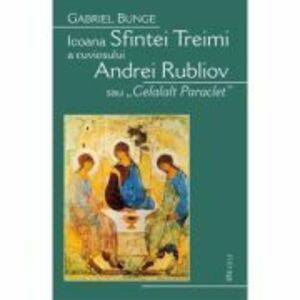 Icoana Sfintei Treimi a cuviosului Andrei Rubliov sau «Celalalt Paraclet» - Gabriel Bunge imagine