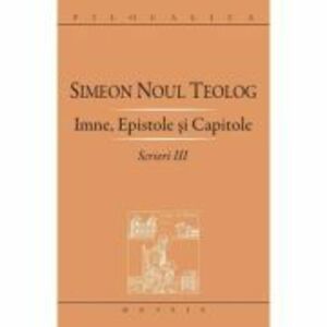 Scrieri 3, Imne, Epistole si Capitole - Sf. Simeon Noul Teolog imagine