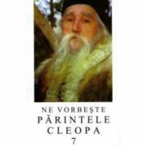 Ne vorbeste parintele Cleopa, volumul 7 imagine