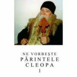 Ne vorbeste parintele Cleopa, volumul 1 imagine