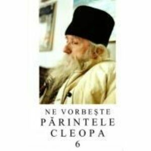 Ne vorbeste parintele Cleopa, volumul 6 imagine