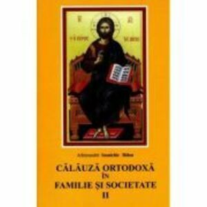Calauza ortodoxa in familie si societate - Ioanichie Balan imagine