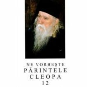 Ne vorbeste parintele Cleopa, volumul 12 imagine