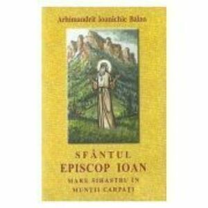 Sfantul Episcop Ioan, mare sihastru in Muntii Carpati - Arhim. Ioanichie Balan imagine
