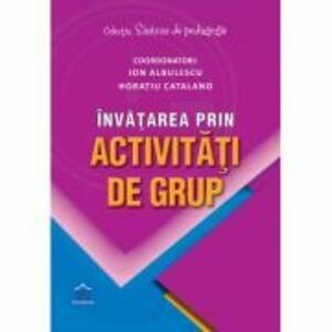 Invatarea prin activitati de grup - Ion Albulescu, Horatiu Catalano (coord.) imagine