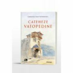 Cateheze vatopedine - Gheronda Iosif Vatopedinul imagine