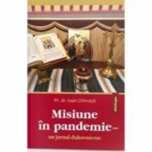 Misiune in pandemie. Un jurnal duhovnicesc - Pr. dr. Ioan Chirvasa imagine