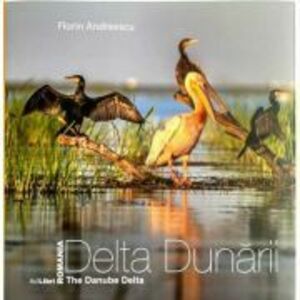 Album Delta Dunarii. The Danube Delta - Florin Andreescu, Dana Ciolca imagine