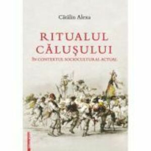 Ritualul Calusului in contextul sociocultural actual - Catalin Alexa imagine
