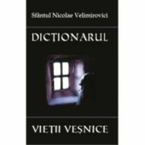 Dictionarul vietii vesnice - Sf. Nicolae Velimirovici imagine