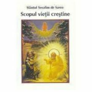 Scopul vietii crestine - Serafim de Sarov imagine