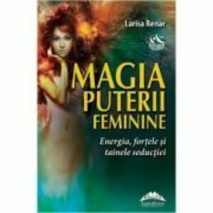 Magia puterii feminine - Larisa Renar imagine