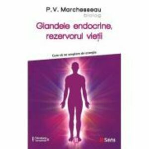 Glandele endocrine, rezervorul vietii - P. V. Marchesseau imagine