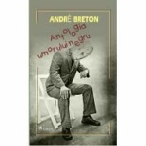 Antologia umorului negru - Andre Breton imagine