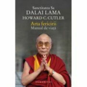 Arta fericirii. Manual de viata | Dalai Lama, Howard C. Cutler imagine