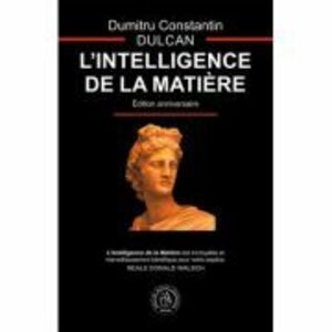 L’Intelligence de la Matiere - Dumitru Constantin-Dulcan imagine