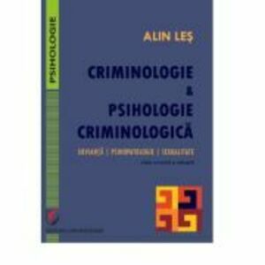 Criminologie si psihologie criminologica. Devianta, psihopatologie, sexualitate - Alin Les imagine