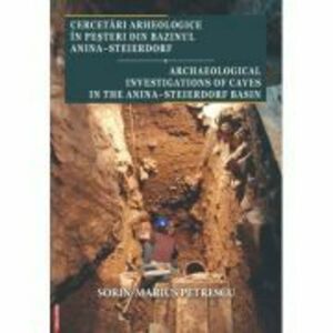 Cercetari arheologice in pesteri din Bazinul Anina-Steierdorf - Sorin-Marius Petrescu imagine