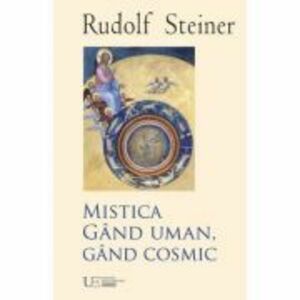 Mistica. Gand uman, gand cosmic - Rudolf Steiner imagine