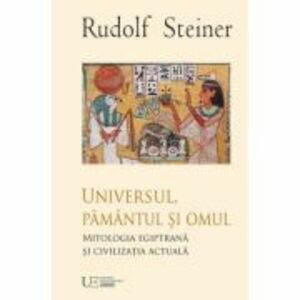 Universul, Pamantul si Omul - Rudolf Steiner imagine