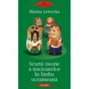 Scurta istorie a tractoarelor in limba ucraineana - Marina Lewycka imagine