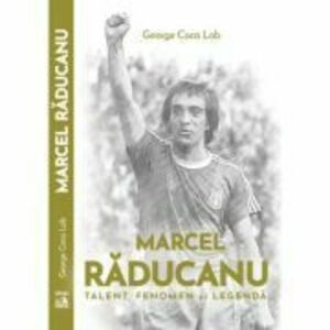 Marcel Raducanu - TALENT, FENOMEN si LEGENDA - George Coca-Lob imagine